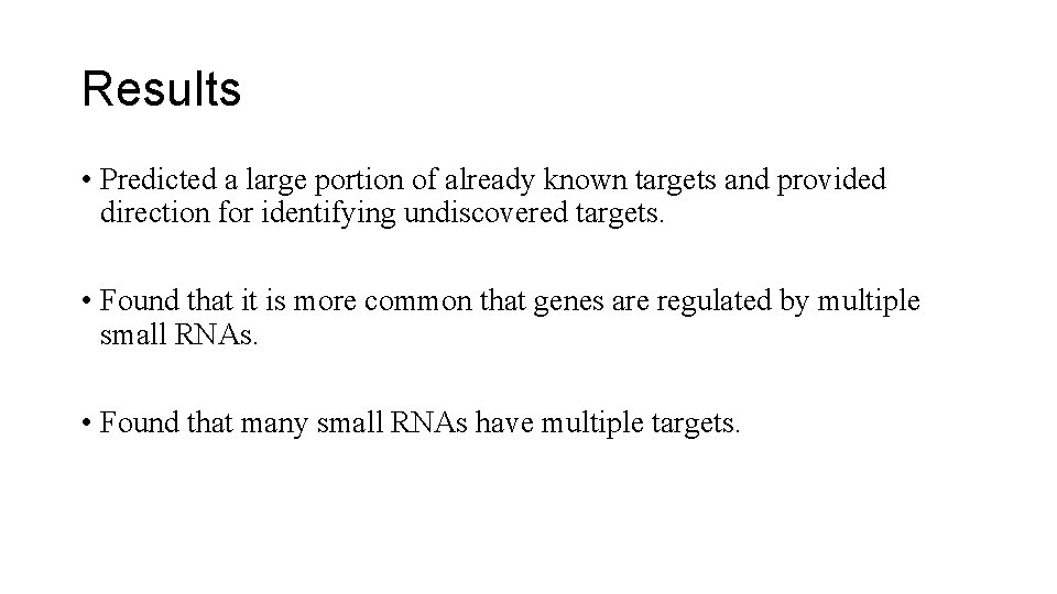 Results • Predicted a large portion of already known targets and provided direction for