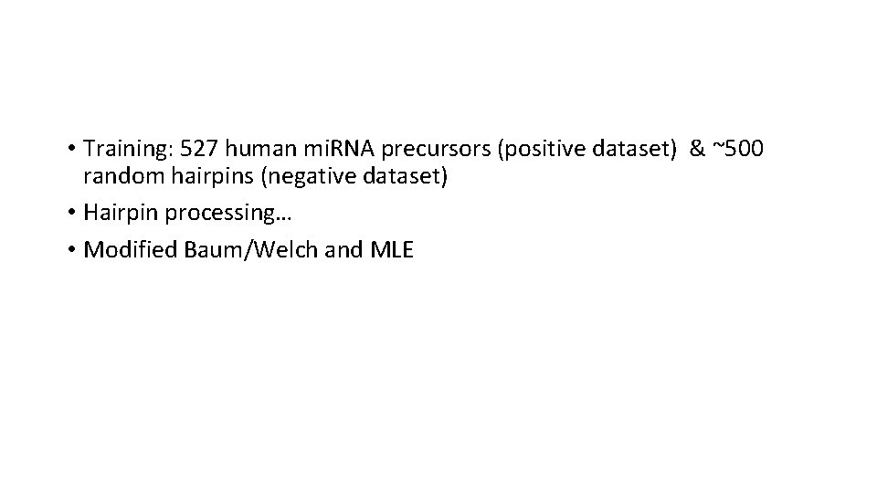  • Training: 527 human mi. RNA precursors (positive dataset) & ~500 random hairpins