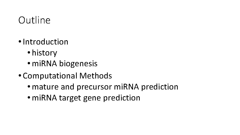 Outline • Introduction • history • mi. RNA biogenesis • Computational Methods • mature