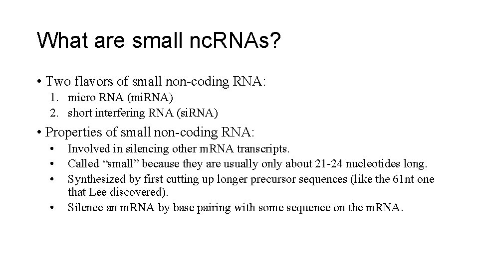 What are small nc. RNAs? • Two flavors of small non-coding RNA: 1. micro