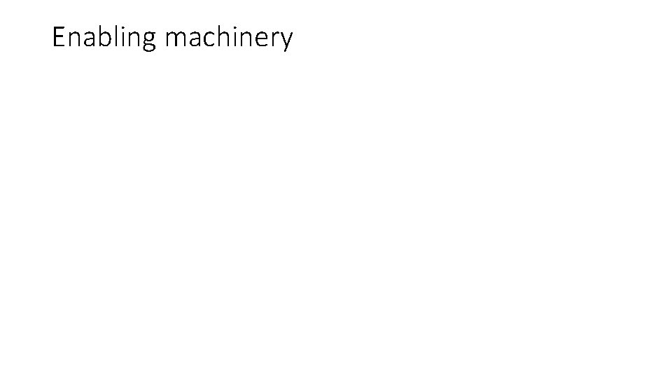 Enabling machinery 