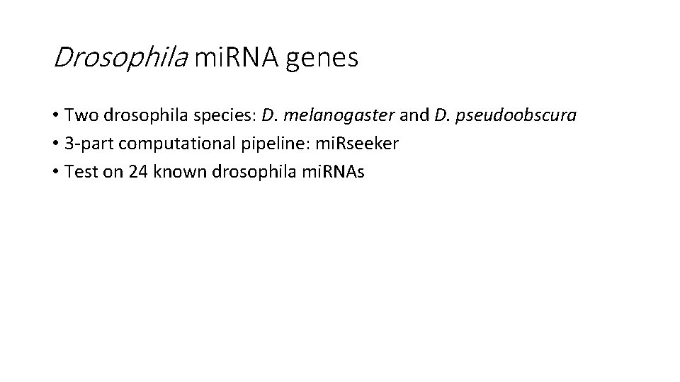 Drosophila mi. RNA genes • Two drosophila species: D. melanogaster and D. pseudoobscura •