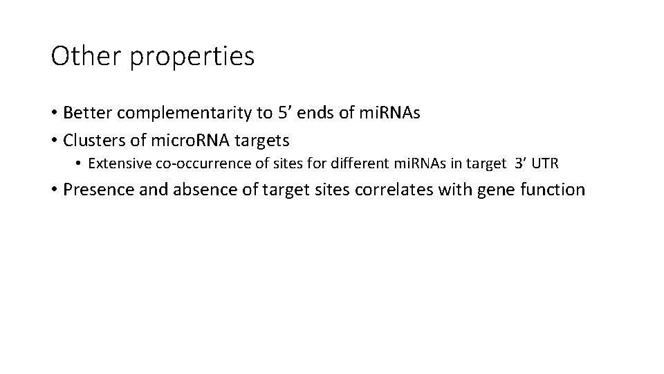 Other properties • Better complementarity to 5’ ends of mi. RNAs • Clusters of