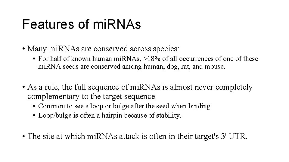 Features of mi. RNAs • Many mi. RNAs are conserved across species: • For