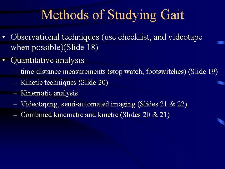 Methods of Studying Gait • Observational techniques (use checklist, and videotape when possible)(Slide 18)