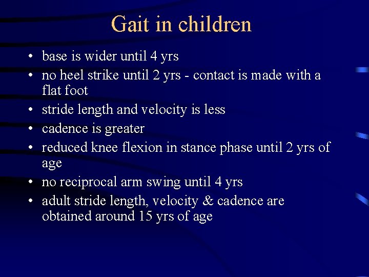 Gait in children • base is wider until 4 yrs • no heel strike