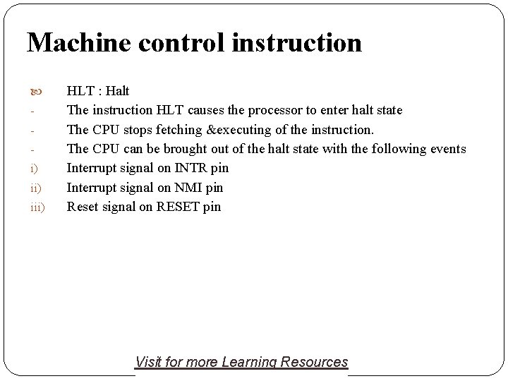 Machine control instruction i) iii) HLT : Halt The instruction HLT causes the processor