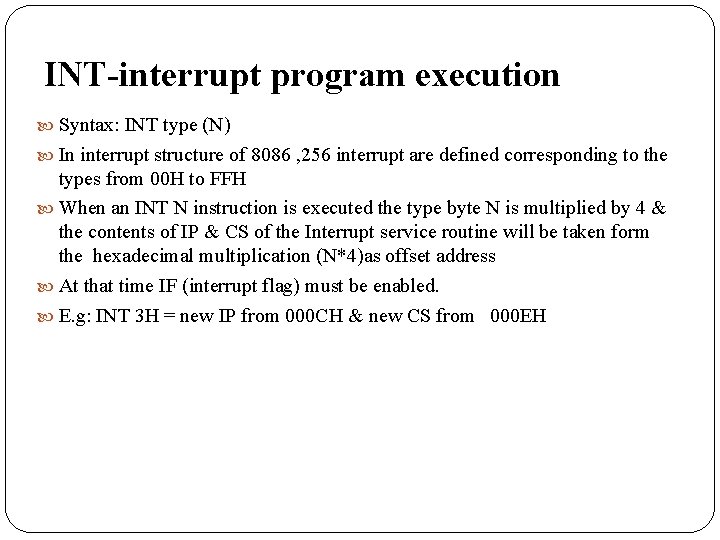 INT-interrupt program execution Syntax: INT type (N) In interrupt structure of 8086 , 256