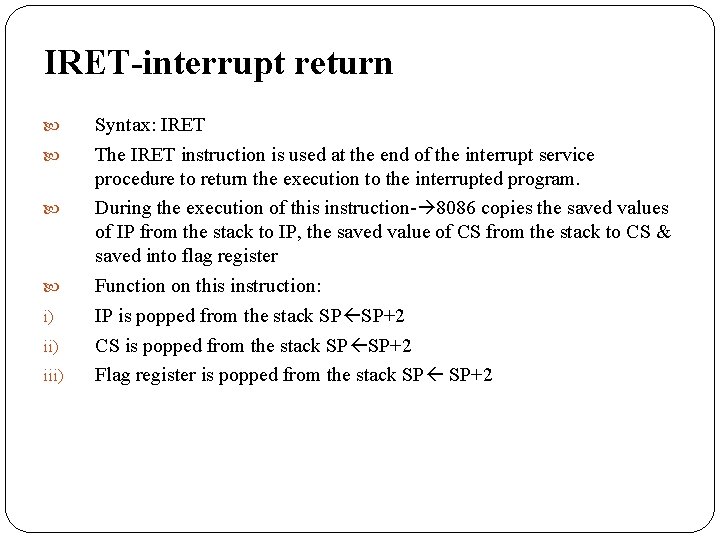 IRET-interrupt return i) iii) Syntax: IRET The IRET instruction is used at the end