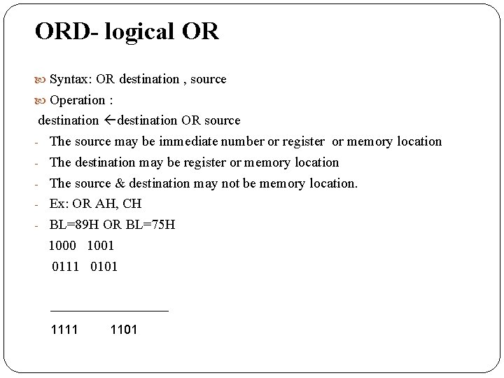 ORD- logical OR Syntax: OR destination , source Operation : destination OR source -