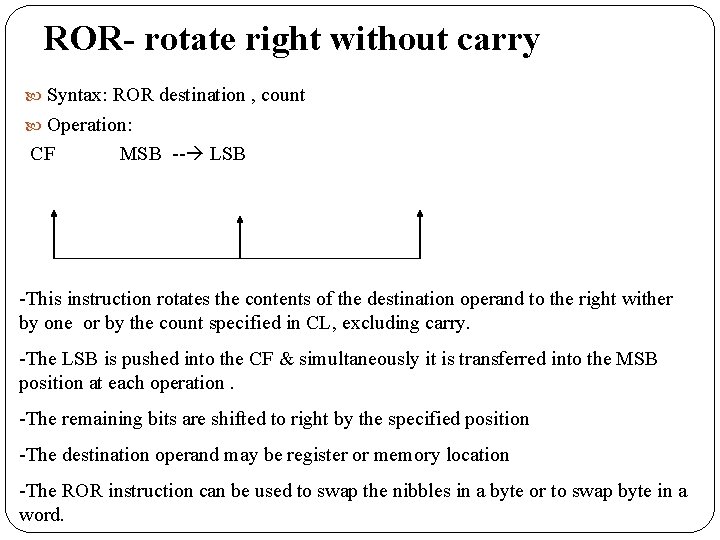 ROR- rotate right without carry Syntax: ROR destination , count Operation: CF MSB --