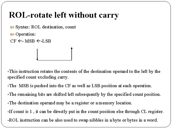 ROL-rotate left without carry Syntax: ROL destination, count Operation: CF - MSB -LSB -This