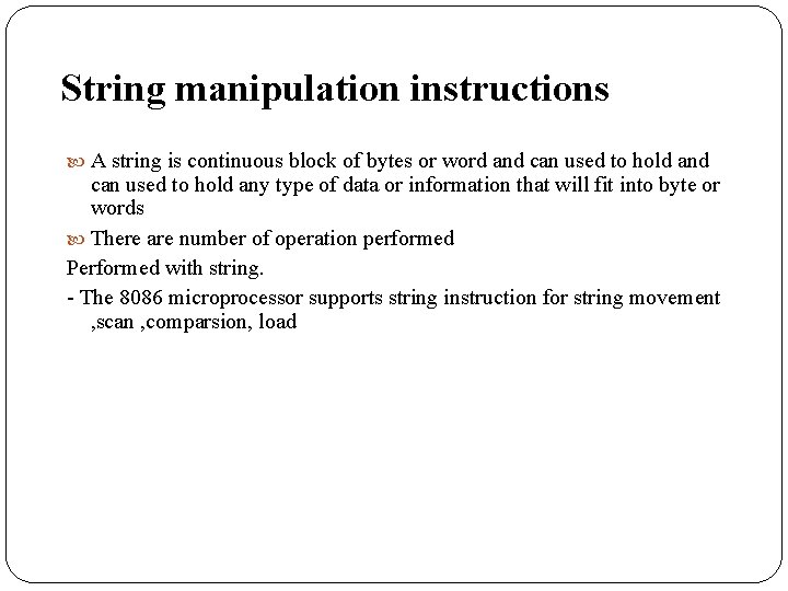 String manipulation instructions A string is continuous block of bytes or word and can