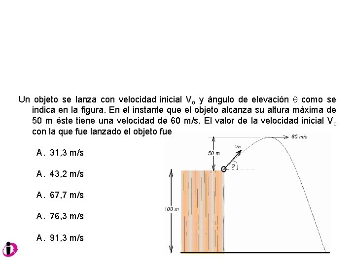 Un objeto se lanza con velocidad inicial Vo y ángulo de elevación como se