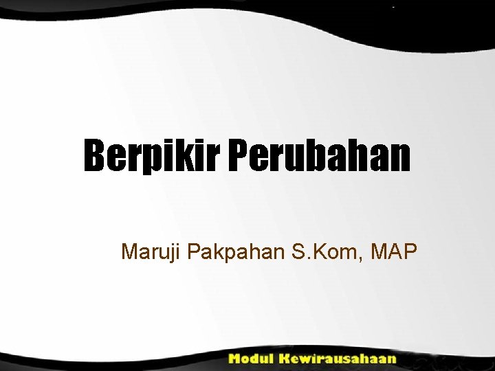 Berpikir Perubahan Maruji Pakpahan S. Kom, MAP 