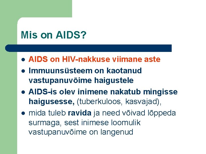 Mis on AIDS? l l AIDS on HIV-nakkuse viimane aste Immuunsüsteem on kaotanud vastupanuvõime