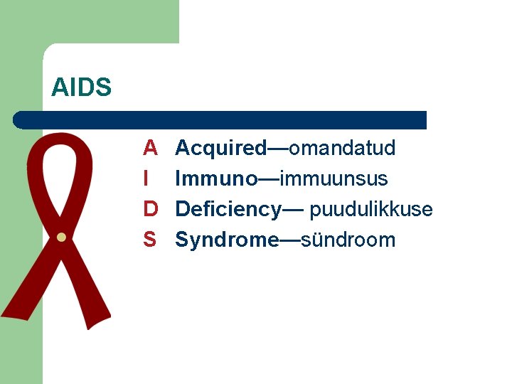 AIDS A I D S Acquired—omandatud Immuno—immuunsus Deficiency— puudulikkuse Syndrome—sündroom 