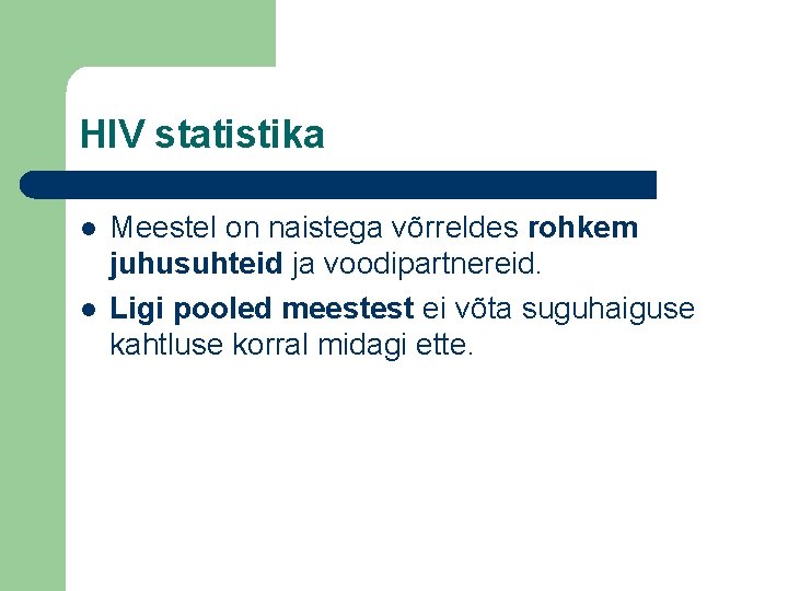 HIV statistika l l Meestel on naistega võrreldes rohkem juhusuhteid ja voodipartnereid. Ligi pooled