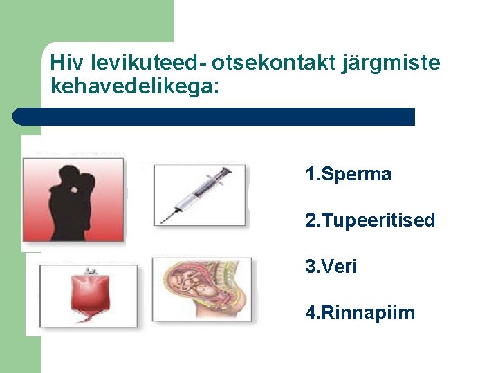 Hiv levikuteed- otsekontakt järgmiste kehavedelikega: 1. Sperma 2. Tupeeritised 3. Veri 4. Rinnapiim 