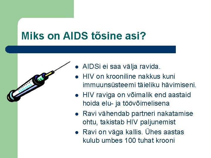 Miks on AIDS tõsine asi? l l l AIDSi ei saa välja ravida. HIV