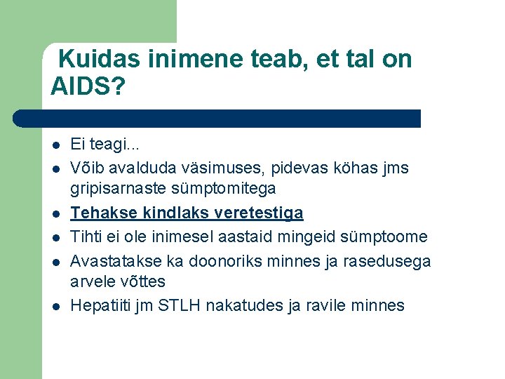 Kuidas inimene teab, et tal on AIDS? l l l Ei teagi. . .