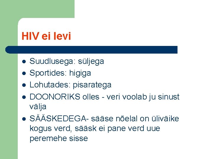 HIV ei levi l l l Suudlusega: süljega Sportides: higiga Lohutades: pisaratega DOONORIKS olles