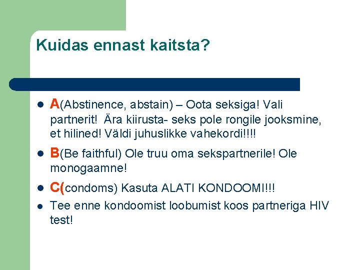 Kuidas ennast kaitsta? l A(Abstinence, abstain) – Oota seksiga! Vali partnerit! Ära kiirusta- seks