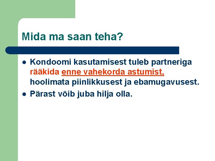 Mida ma saan teha? l l Kondoomi kasutamisest tuleb partneriga rääkida enne vahekorda astumist,