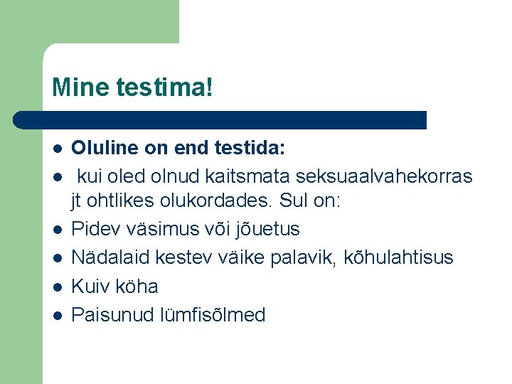 Mine testima! l l l Oluline on end testida: kui oled olnud kaitsmata seksuaalvahekorras