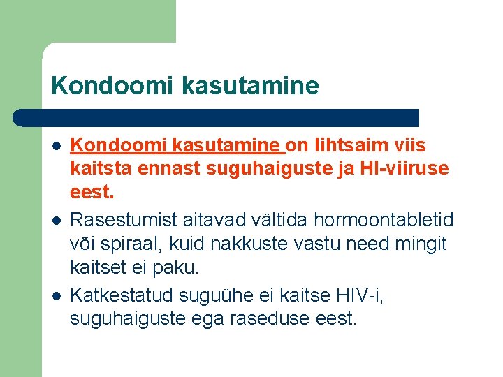 Kondoomi kasutamine l l l Kondoomi kasutamine on lihtsaim viis kaitsta ennast suguhaiguste ja