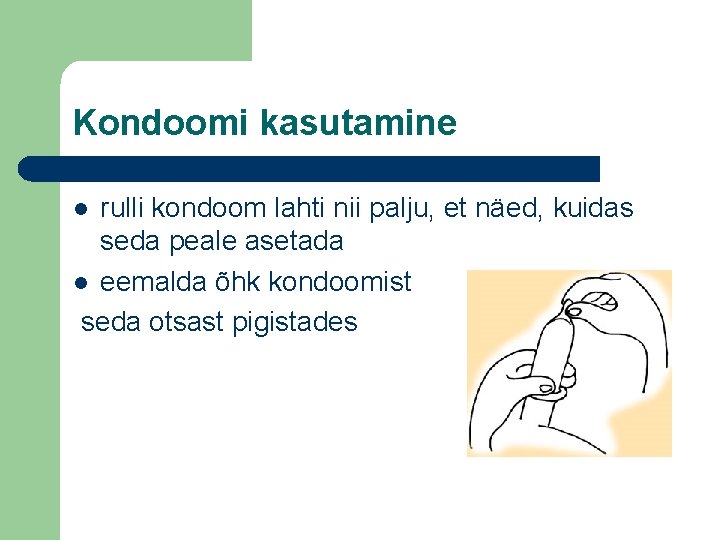 Kondoomi kasutamine rulli kondoom lahti nii palju, et näed, kuidas seda peale asetada l