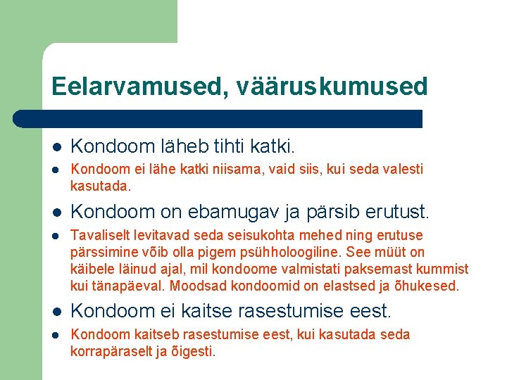 Eelarvamused, vääruskumused l Kondoom läheb tihti katki. l Kondoom ei lähe katki niisama, vaid