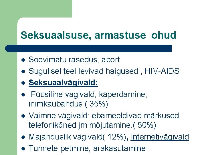 Seksuaalsuse, armastuse ohud l l l l Soovimatu rasedus, abort Sugulisel teel levivad haigused