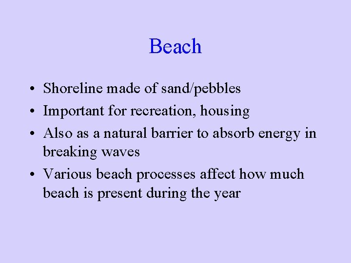 Beach • Shoreline made of sand/pebbles • Important for recreation, housing • Also as Beach • Shoreline made of sand/pebbles • Important for recreation, housing • Also as