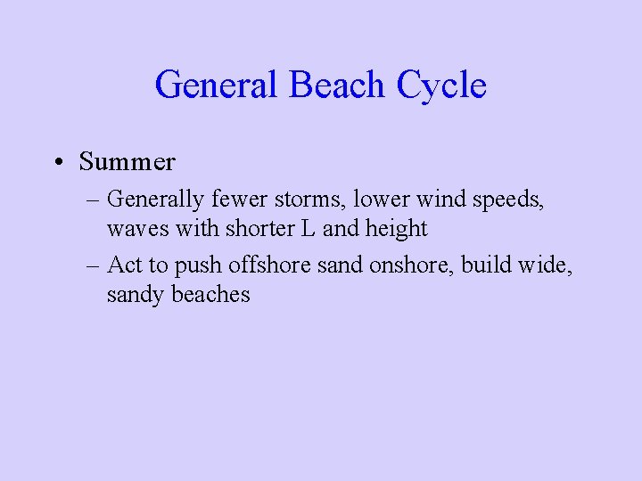 General Beach Cycle • Summer – Generally fewer storms, lower wind speeds, waves with General Beach Cycle • Summer – Generally fewer storms, lower wind speeds, waves with