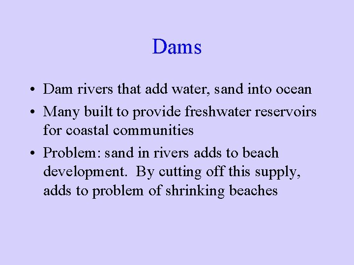 Dams • Dam rivers that add water, sand into ocean • Many built to Dams • Dam rivers that add water, sand into ocean • Many built to