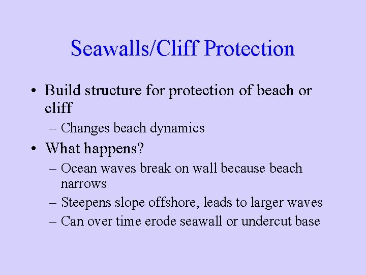 Seawalls/Cliff Protection • Build structure for protection of beach or cliff – Changes beach Seawalls/Cliff Protection • Build structure for protection of beach or cliff – Changes beach