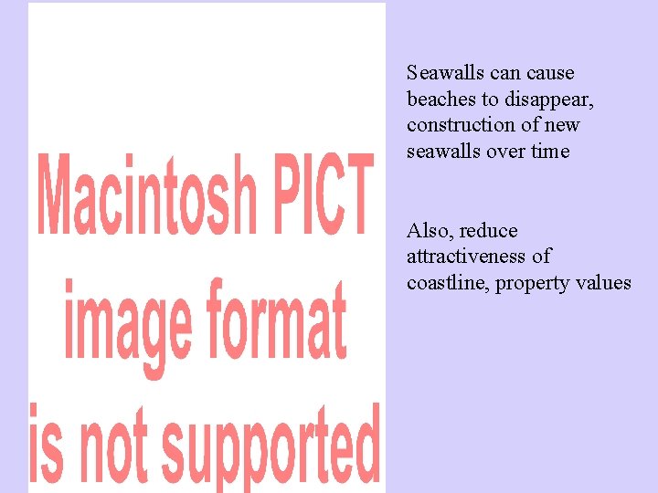 Seawalls can cause beaches to disappear, construction of new seawalls over time Also, reduce Seawalls can cause beaches to disappear, construction of new seawalls over time Also, reduce