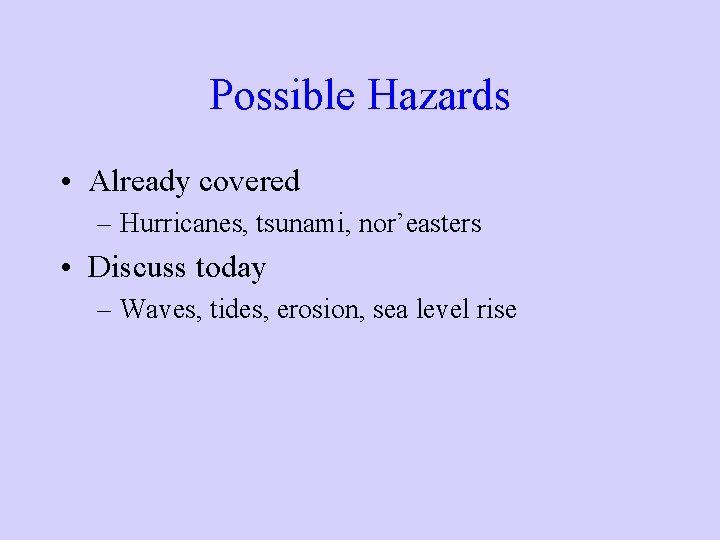 Possible Hazards • Already covered – Hurricanes, tsunami, nor’easters • Discuss today – Waves, Possible Hazards • Already covered – Hurricanes, tsunami, nor’easters • Discuss today – Waves,