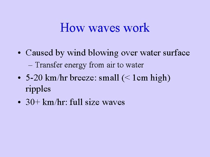 How waves work • Caused by wind blowing over water surface – Transfer energy How waves work • Caused by wind blowing over water surface – Transfer energy