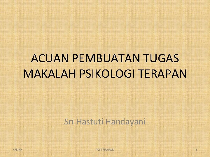 ACUAN PEMBUATAN TUGAS MAKALAH PSIKOLOGI TERAPAN Sri Hastuti Handayani YENNY PSi TERAPAN 1 