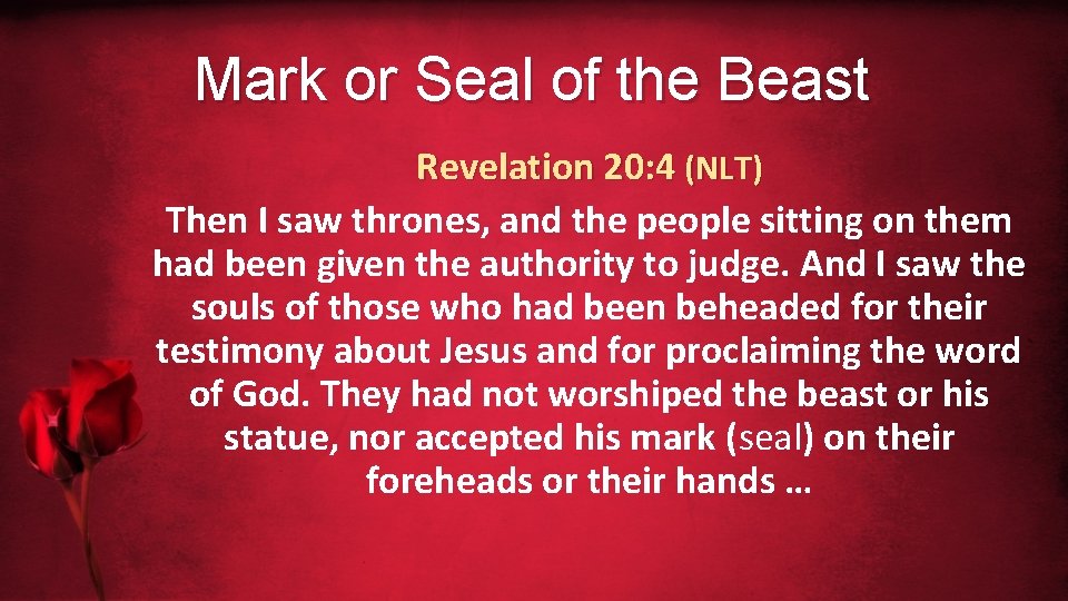 Mark or Seal of the Beast Revelation 20: 4 (NLT) Then I saw thrones,