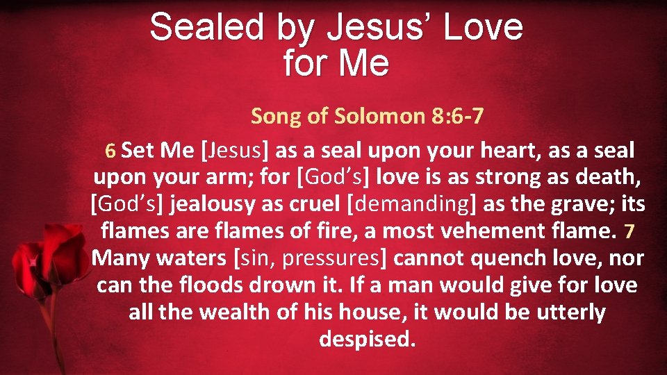 Sealed by Jesus’ Love for Me Song of Solomon 8: 6 -7 6 Set