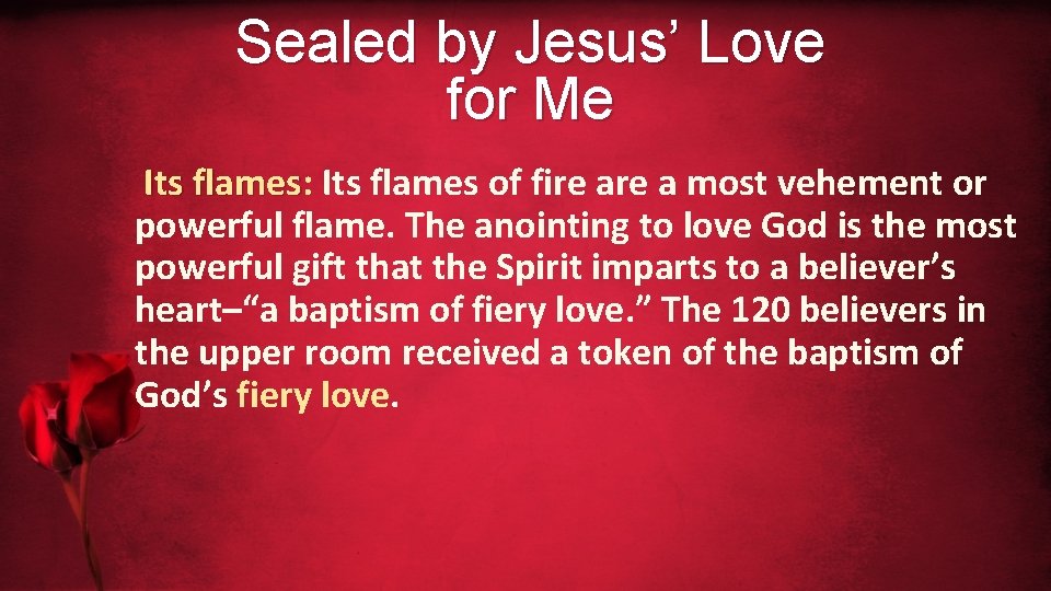 Sealed by Jesus’ Love for Me Its flames: Its flames of fire a most