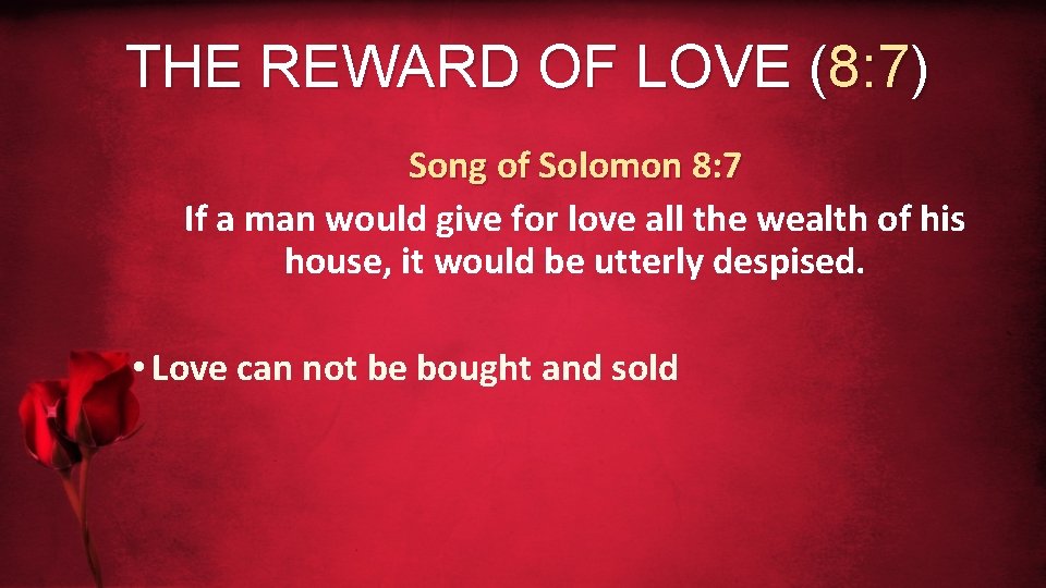 THE REWARD OF LOVE (8: 7) Song of Solomon 8: 7 If a man