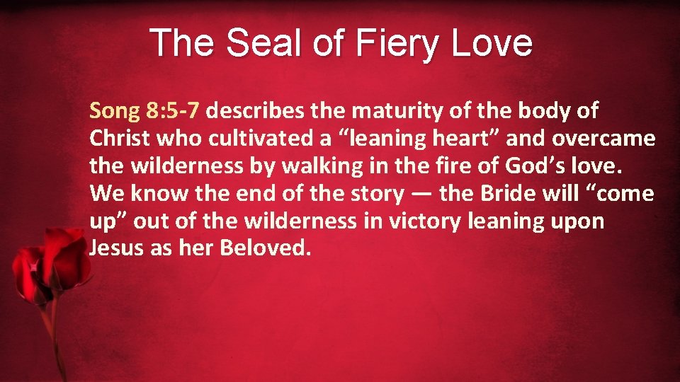 The Seal of Fiery Love Song 8: 5 -7 describes the maturity of the