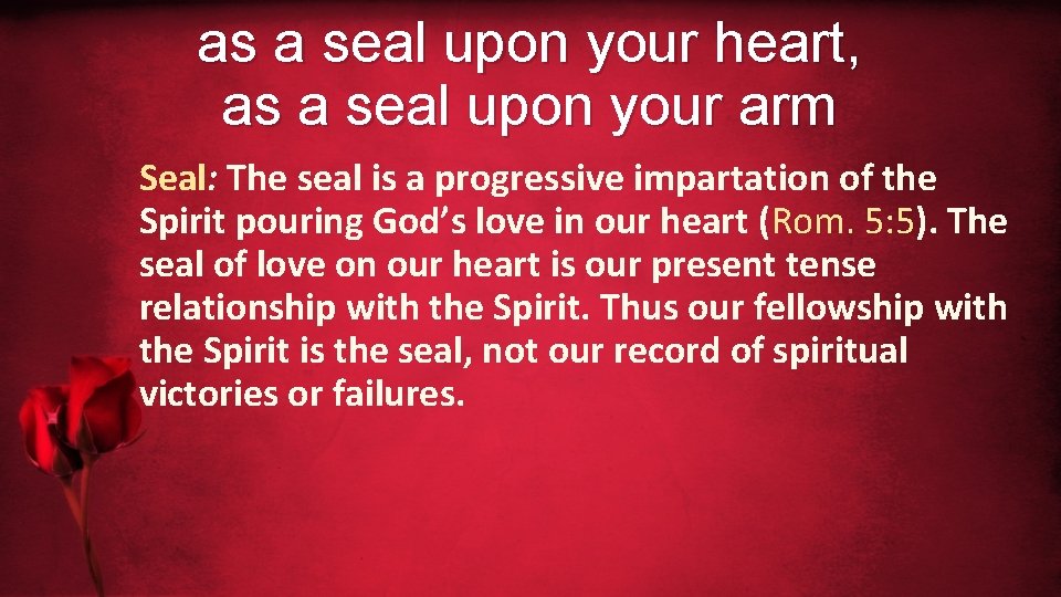 as a seal upon your heart, as a seal upon your arm Seal: The