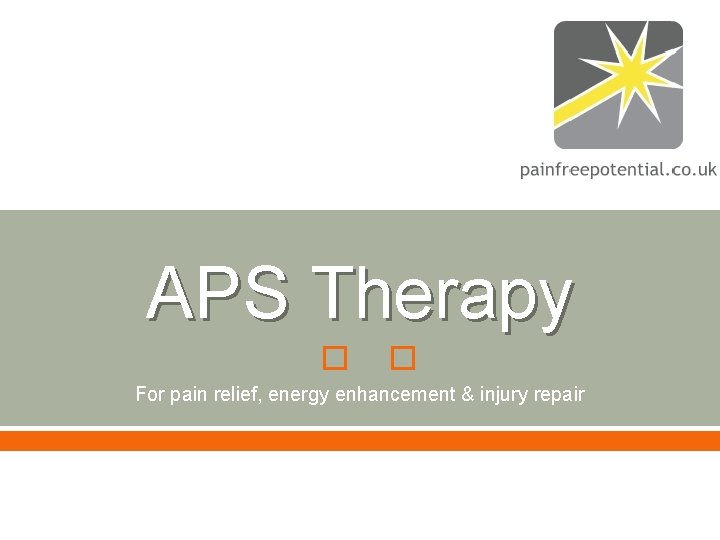 APS Therapy � � For pain relief, energy enhancement & injury repair APS Therapy � � For pain relief, energy enhancement & injury repair
