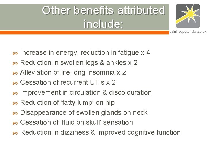 Other benefits attributed include: Increase in energy, reduction in fatigue x 4 Reduction in Other benefits attributed include: Increase in energy, reduction in fatigue x 4 Reduction in