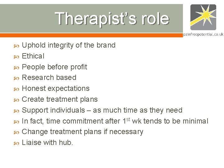 Therapist’s role Uphold integrity of the brand Ethical People before profit Research based Honest Therapist’s role Uphold integrity of the brand Ethical People before profit Research based Honest